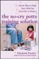 The no-cry potty training solution : gentle ways to help your child say good-bye to diapers  Cover Image