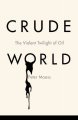 Crude world : the violent twilight of oil  Cover Image