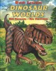 Dinosaur worlds : new dinosaurs, new discoveries  Cover Image